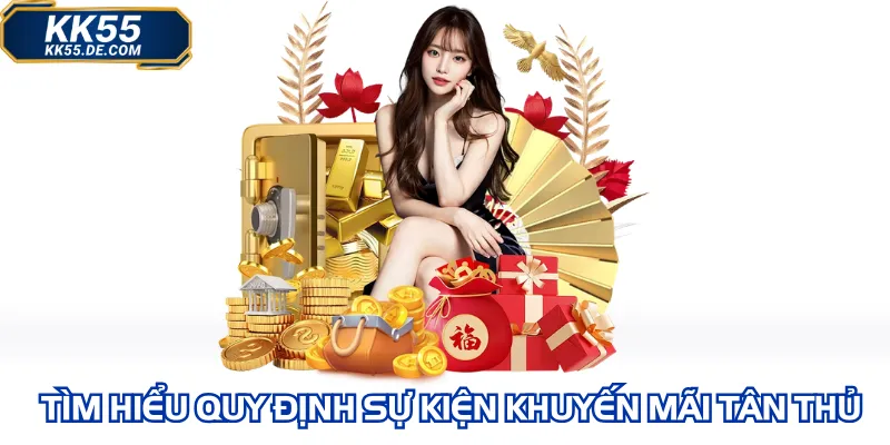 Tìm hiểu quy định sự kiện khuyến mãi tân thủ KK55