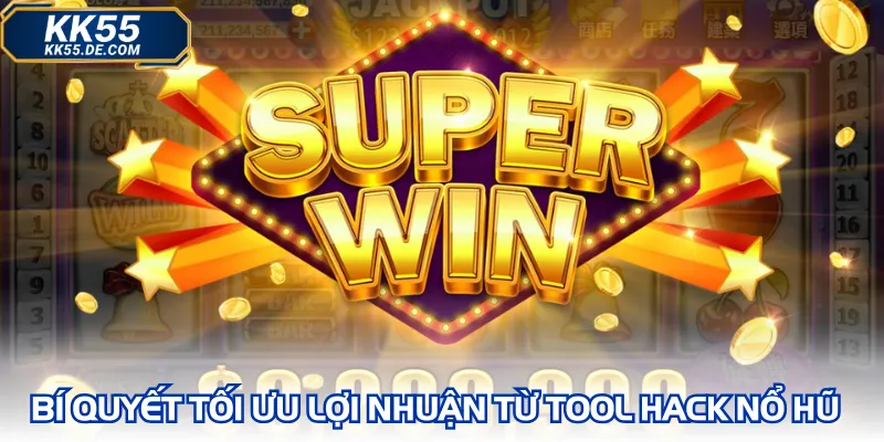 Bí quyết tối ưu lợi nhuận từ tool hack nổ hũ