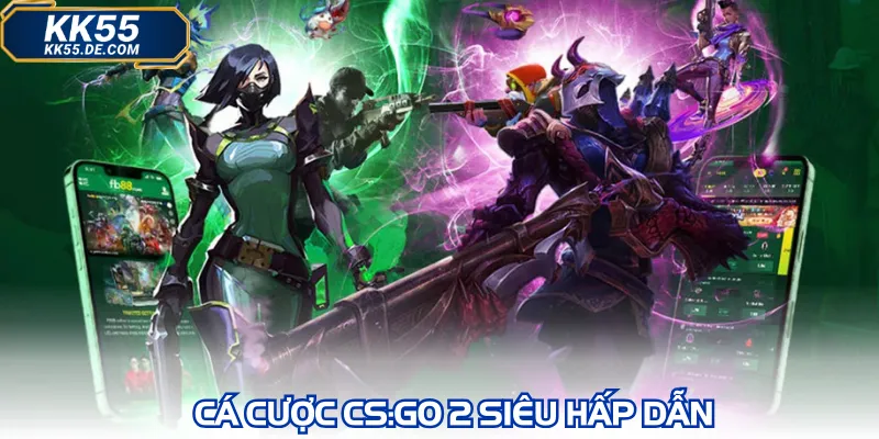 Cá cược CS:GO 2 siêu hấp dẫn 