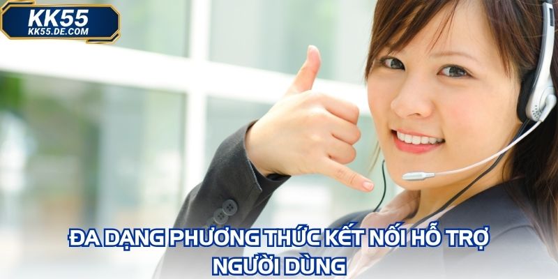 Đa dạng phương thức kết nối hỗ trợ người dùng
