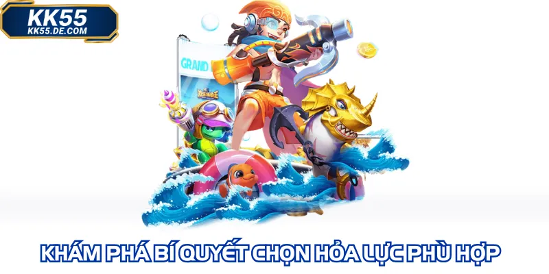 Khám phá bí quyết chọn hỏa lực phù hợp